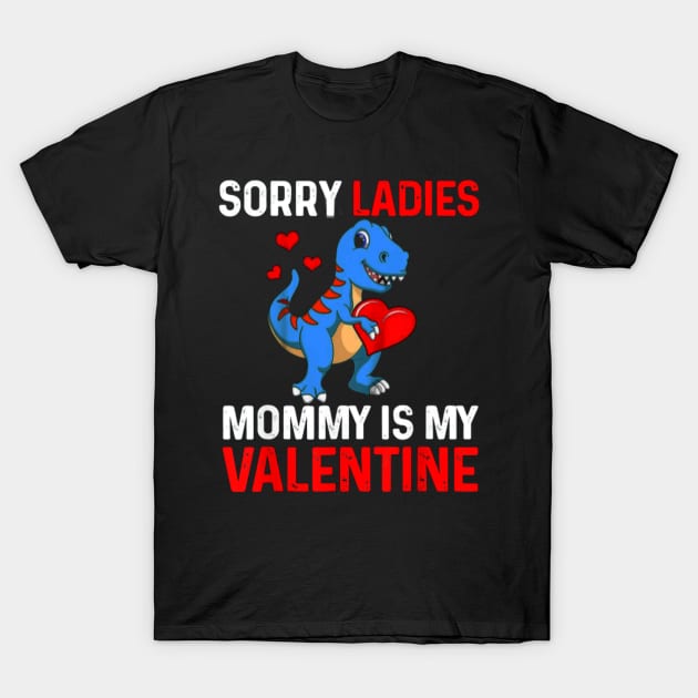 Sorry Ladies Mommy Is My Valentine T-Shirt by ReD-Des